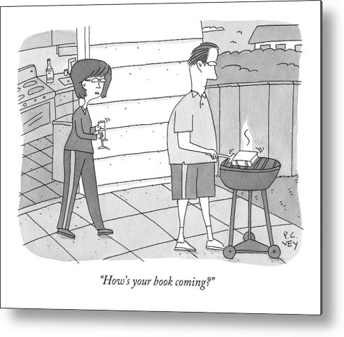 Grill Metal Print featuring the drawing How's Your Book Coming? by Peter C. Vey