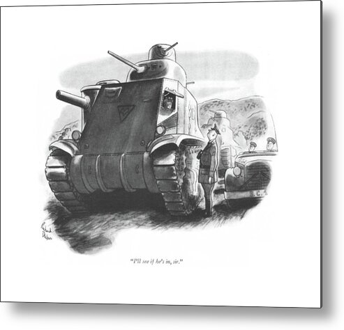 111694 Rde Richard Decker Man In A Tank To Officer Outside. Armed Armor Armored Army Assistant Forces General Man Of?cer Outside Secretary Soldiers Tank Tanks Two War World Wwii Metal Print featuring the drawing I'll See If He's by Richard Decker