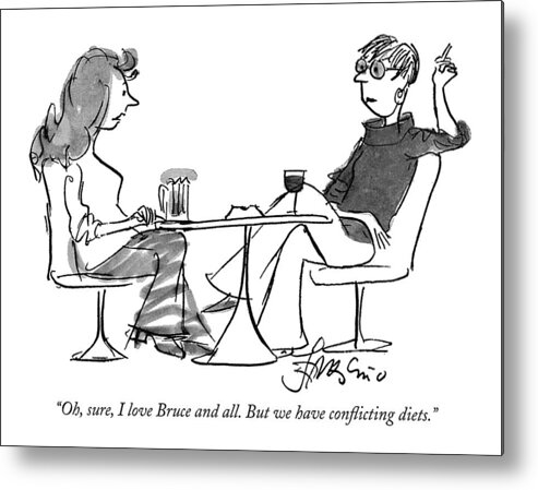
 (one Woman To Another Sitting At Table Having Drinks.)relationships Metal Print featuring the drawing Oh, Sure, I Love Bruce And All. But by Edward Frascino
