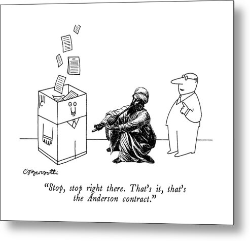 

 Papers Fly Up Out Of The Interior Of A Carton-shaped Man As A Snake-charmer Pipes Them For A Businessman. 
Files Metal Print featuring the drawing Stop, Stop Right There. That's It, That's by Charles Barsotti