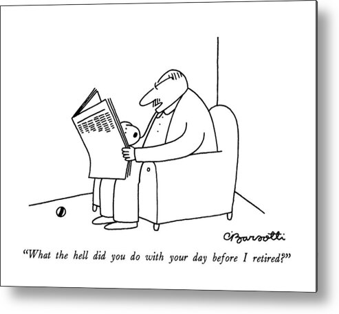 

(man Reading Newspaper Says To Dog Who Wants To Play Ball.) 
Dogs Metal Print featuring the drawing What The Hell Did You Do With Your Day by Charles Barsotti