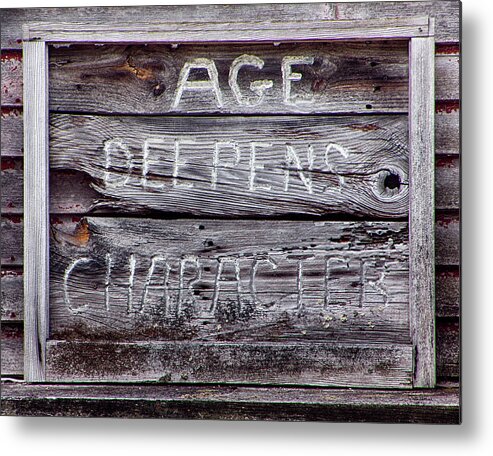 Sign Metal Print featuring the photograph Age Deepens Character Sign by Betty Denise