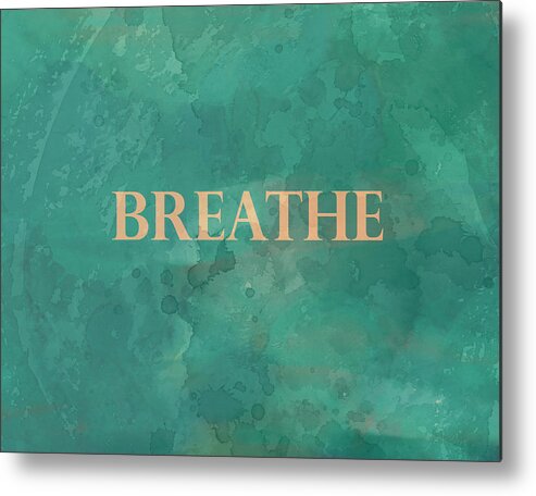 Quote Metal Print featuring the digital art Breathe by Ann Powell