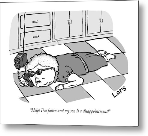 help! I've Fallen And My Son Is A Disappointment!� I've Fallen And I Can't Get Up Metal Print featuring the drawing Help I've fallen and my son is a disappointment by Lars Kenseth