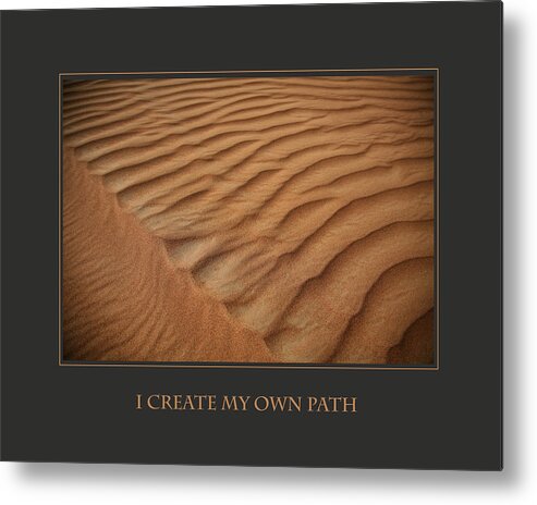 Motivational Metal Print featuring the photograph I Create My Own Path by Donna Corless