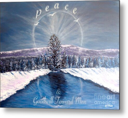 Ring Of Light Encircling An Evergreen Tree With Branches Covered By Snow Light Shine Out Like A Spokes On A Wheel Three Spirit Like Doves Symbolize The Holy Trinity Brackground With Smoky Blue And Purple Mountains White Snow Covered Banks Reflection On Calm Water With Ring Of Light Reflected Work To Symbolize Peace And Goodwill Toward Men Not Just On Christmas Whole Year Through Snow Winter Scenes Nature Scenes Acrylic Painting With Inspirational Spiritual Quote Metal Print featuring the painting Peace and Goodwill Toward Men with Quote by Kimberlee Baxter