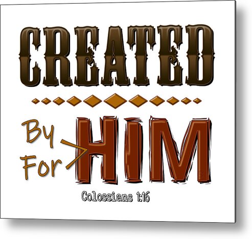 Colossians 1:16 Metal Print featuring the digital art By Him For Him by Rick Bartrand