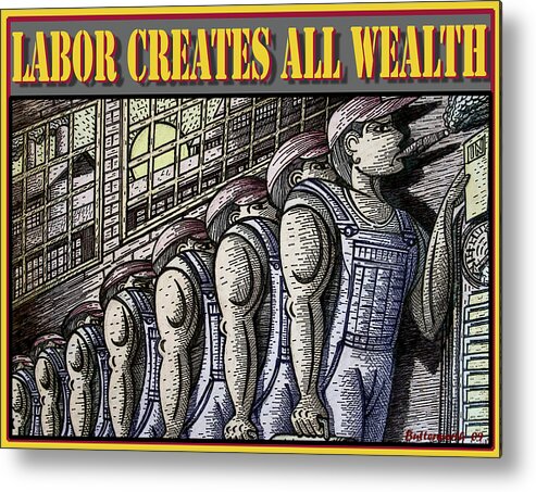 Labor Metal Print featuring the mixed media Labor Creates All Wealth by Larry Butterworth