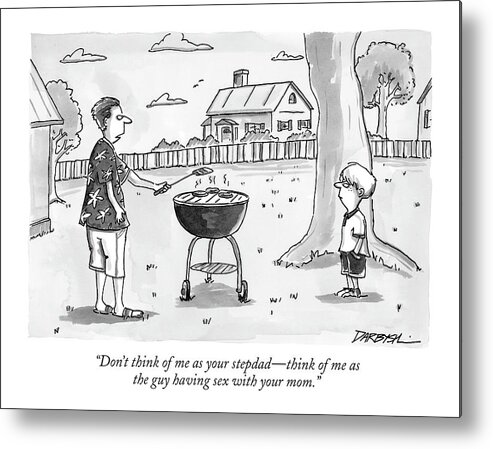 Word Play Relationships Family Children Parents

(man Cooking At Outdoor Grill Talking To Boy.) 121030  Cdr C. Covert Darbyshire Metal Print featuring the drawing Don't Think Of Me As Your Stepdad - Think by C. Covert Darbyshire
