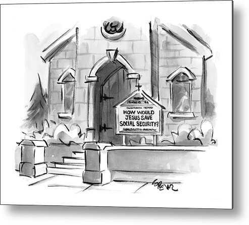 Religion Government Modern Life

(sign In Front Of Church Reads Metal Print featuring the drawing New Yorker February 14th, 2005 by Lee Lorenz