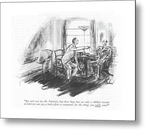 113403 Pba Perry Barlow Patient To Psychiatrist. Analyst Bill Bills Cost Costs Fee Patient Payment Payments Price Prices Psychiatrist Psychiatrists Psychiatry Psychology Session Therapist Therapists Therapy Metal Print featuring the drawing But Can't You See by Perry Barlow