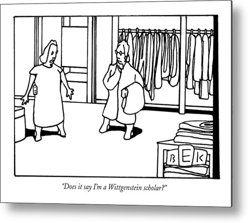 Fashion Shopping Consumerism Education Metal Print featuring the drawing Does It Say I'm A Wittgenstein Scholar? by Bruce Eric Kaplan