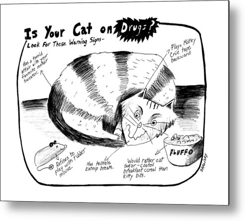 
Is Your Cat On Drugs? Look For These Warning Signs-- Is The Caption. A Cat Is - Curled Up Metal Print featuring the drawing Is Your Cat On Drugs? 
Look For These Warning by Stephanie Skalisk