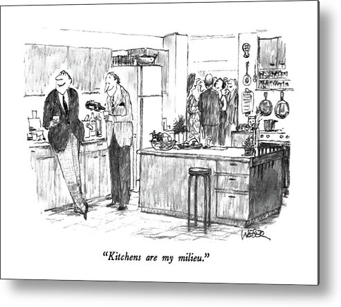 Kitchens Metal Print featuring the drawing Kitchens Are My Milieu by Robert Weber