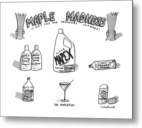 Consumerism Metal Print featuring the drawing Maple Madness
It Ain't Just For Pancakes Anymore! by Michael Crawford