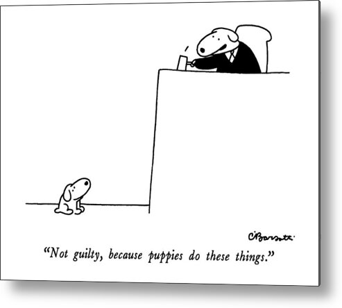 Not Guilty Metal Print featuring the drawing Not Guilty, Because Puppies Do These Things by Charles Barsotti