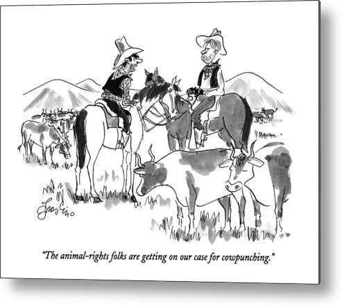 
(one Cowboy On Horseback Says To Another As Cows Graze Nearby)
Animals Metal Print featuring the drawing The Animal-rights Folks Are Getting On Our Case by Edward Frascino