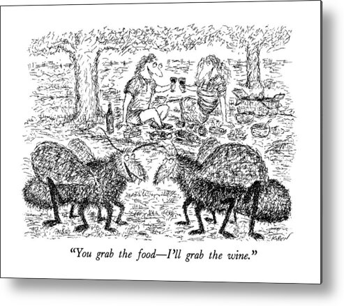 

 One Bug To Another Next To Picnicking 
Food Metal Print featuring the drawing You Grab The Food - I'll Grab The Wine by Edward Koren