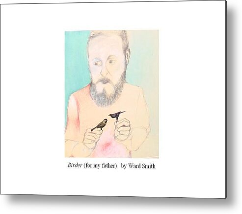 Portrait Of My Father Metal Print featuring the mixed media Birder for my father by Ward Smith