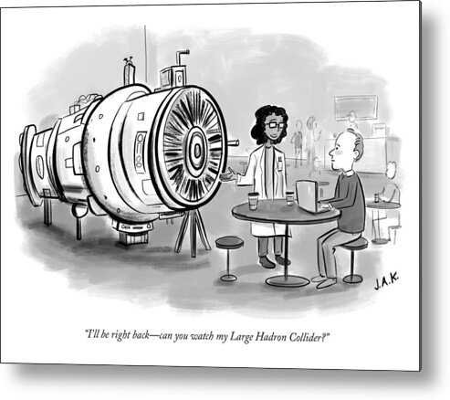 i'll Be Right Backcan You Watch My Large Hadron Collider? Metal Print featuring the drawing Can you watch my Large Hadron Collider by Jason Adam Katzenstein