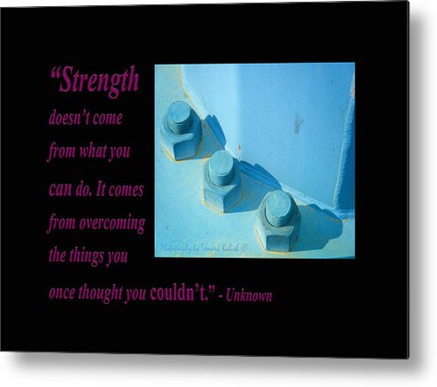 Arizona Metal Print featuring the photograph Strength Doesnt Come From What You Can Do by Tamara Kulish