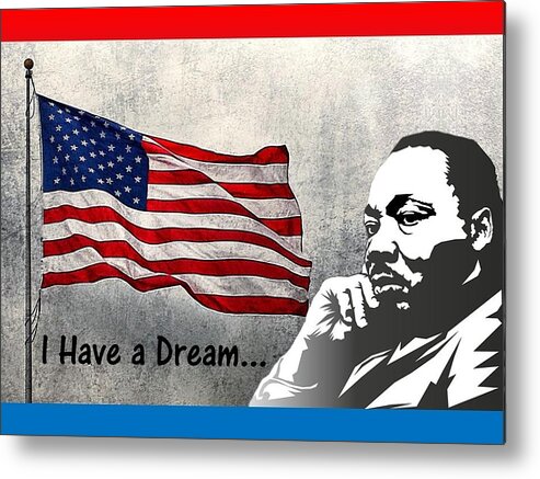 Martin Luther King Day Metal Print featuring the mixed media I Have A Dream by Nancy Ayanna Wyatt