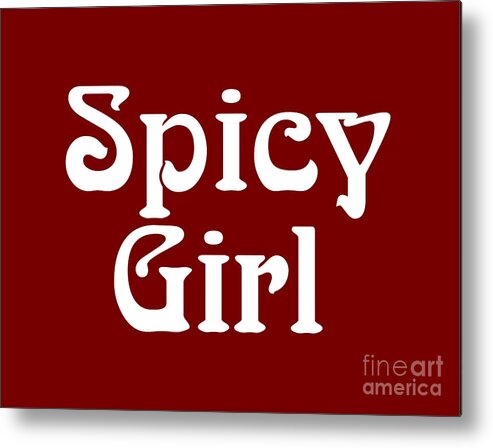 Spicy Girl Shirt Metal Print featuring the digital art Spicy Girl Shirt, Spicy Girl Sweatshirt, Spicy Personality, Spicy, Spicey, by David Millenheft