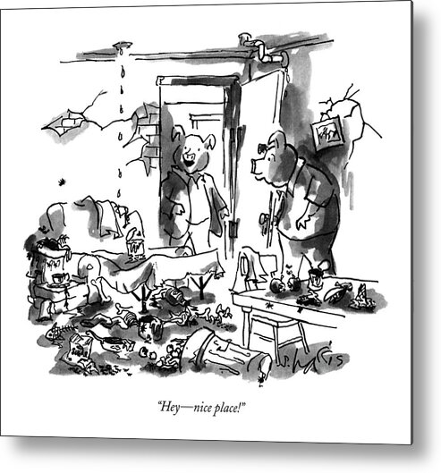 

 Pig Who Enters Completely Messy Apartment Says To Another Pig. The Place Is Littered With Garbage. 
Cliche Metal Print featuring the drawing Hey - Nice Place! by Sidney Harris