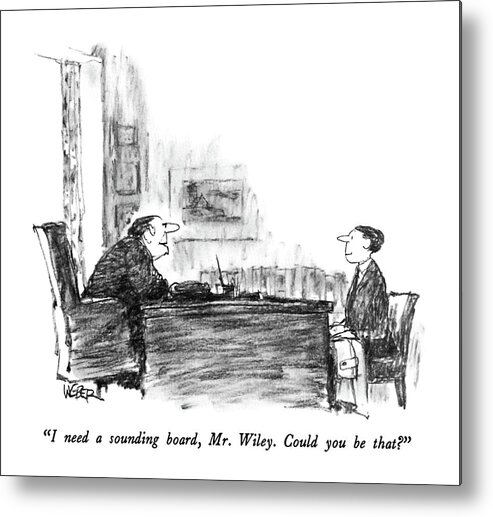 

 Older Executive To Young Applicant For Job. 
Executives Metal Print featuring the drawing I Need A Sounding Board by Robert Weber