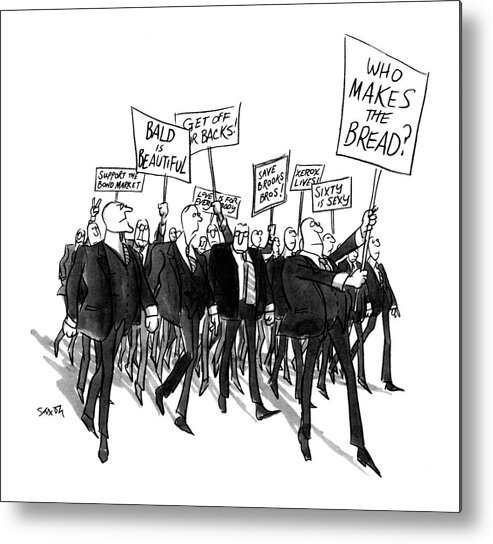 (protest Parade Of Businessmen Bearing Such Signs As: Who Makes The Bread? Metal Print featuring the drawing New Yorker June 5th, 1971 by Charles Saxon