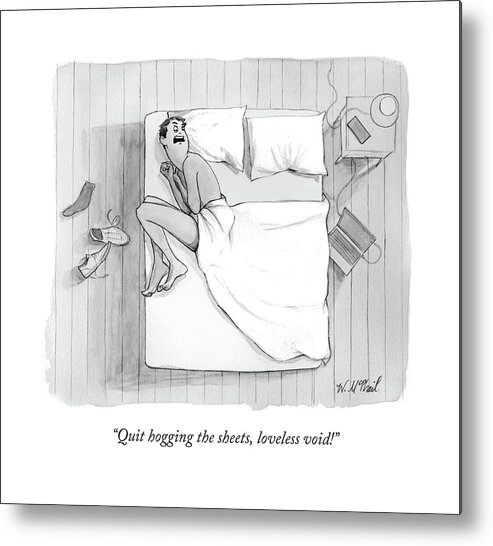 Quit Hogging The Sheets Metal Print featuring the drawing Quit Hogging The Sheets by Will McPhail