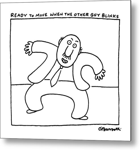Psychology Metal Print featuring the drawing Ready To Move When The Other Guy Blinks by Charles Barsotti
