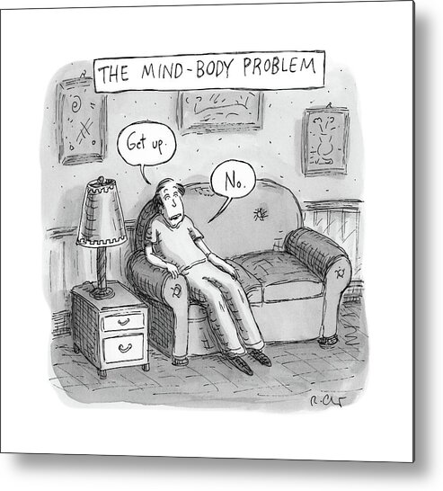 The Mind-body Problem Decision Metal Print featuring the drawing The Mind Body Problem by Roz Chast