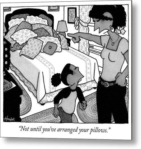 not Until You've Arranged Your Pillows. Arrange Metal Print featuring the drawing Arrange Your Pillows by William Haefeli