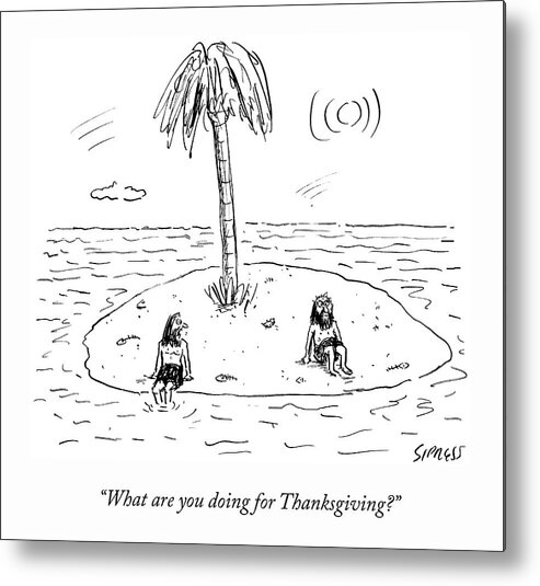 “what Are You Doing For Thanksgiving?” Metal Print featuring the drawing Desert Island Holiday by David Sipress