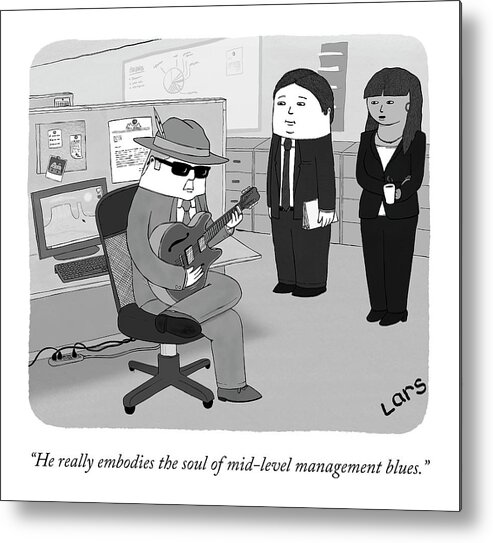 “he Really Embodies The Soul Of Mid-level Management Blues.” Metal Print featuring the drawing The Soul of Mid-level Management by Lars Kenseth