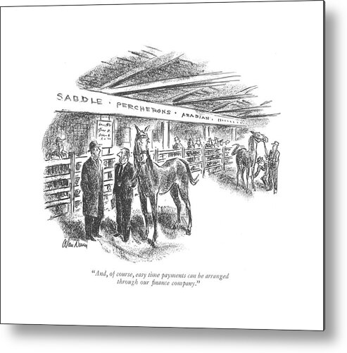 111796 Adu Alan Dunn Horse Dealer Speaks. Advertise Advertising Buy Consumer Consumerism Dealer Horse Horseback Money Payment Plan Purchase Rider Sale Sales Sell Selling Shop Shopping Speaks Spend Spending Store Storefront Metal Print featuring the drawing And, Of Course, Easy Time Payments by Alan Dunn