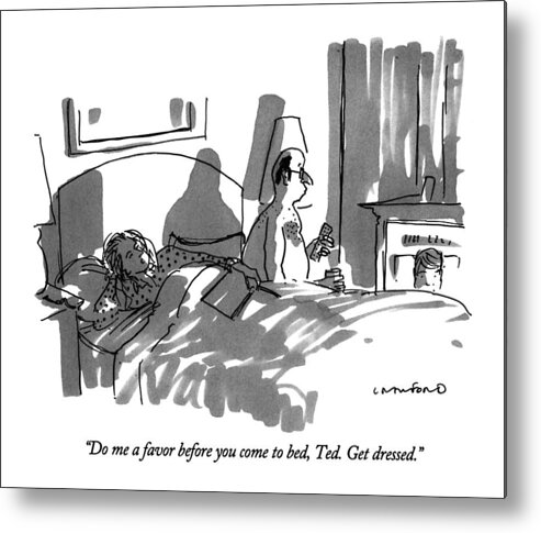

 Wife In Bed Says To Husband Who Is Sitting Naked On The Edge Of The Bed Watching Tv. 
Middle Age Metal Print featuring the drawing Do Me A Favor Before You Come To Bed by Michael Crawford