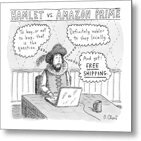 Captionless Hamlet Metal Print featuring the drawing Hamlet Vs. Amazon Prime -- Hamlet Debates by Roz Chast