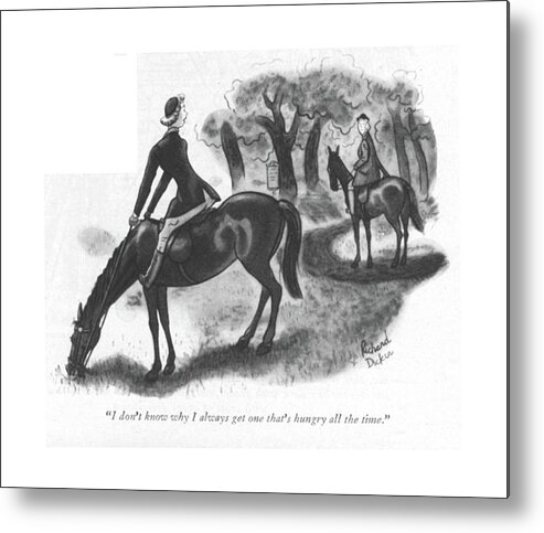 113411 Rde Richard Decker 
 Woman On Horse In Central Park As The Horse Stops To Graze. Animal Animals Central Eat Eating Eats Equestrian Feed Food Foods Grass Graze Grazing Horse Horseback Horses Jockey Jockeys Park Ride Riders Riding Saddle Saddles Stops Woman Metal Print featuring the drawing I Don't Know Why I Always Get One That's Hungry by Richard Decker
