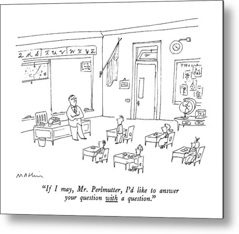 

 Grammar School Student To Teacher In Classroom. Students Metal Print featuring the drawing If I May, Mr. Perlmutter, I'd Like To Answer by Michael Maslin
