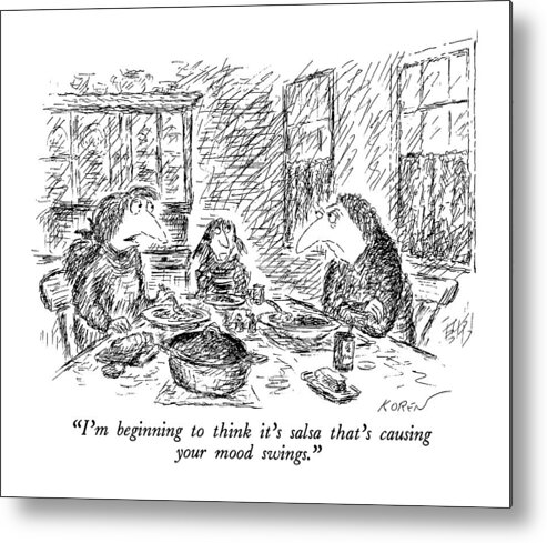 

(woman To Her Husband Sitting Unhappily Across The Dinner Table.)
Marriage Metal Print featuring the drawing I'm Beginning To Think It's Salsa That's Causing by Edward Koren