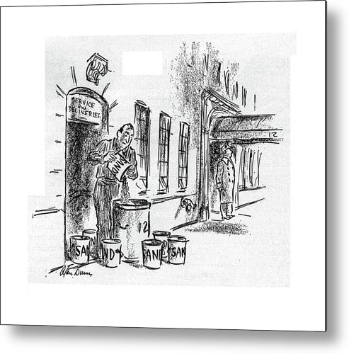 113686 Adu Alan Dunn Man Emptying The Buckets Of Sand For Incendiary Bombs Into A Waste Container On The Street. Bombs Buckets Container Demonstrating Emptying Garbage Incendiary Into Man Opinion Protest Protester Protesters Sand Show Street Strife Support Trash War Waste World Metal Print featuring the drawing New Yorker November 11th, 1944 by Alan Dunn