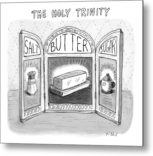 Food Metal Print featuring the drawing The Holy Trinity by Roz Chast