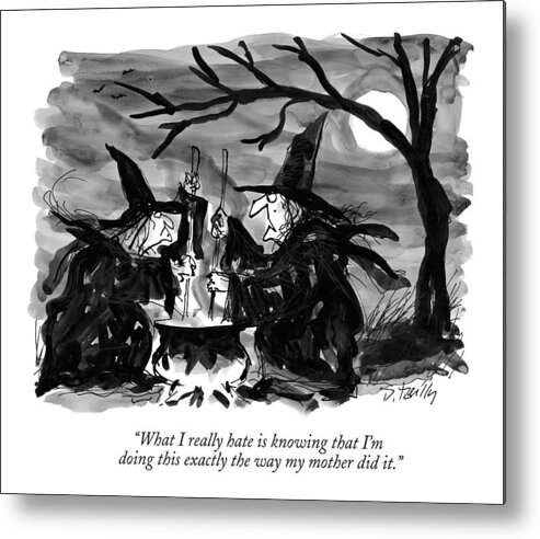 Witches Metal Print featuring the drawing What I Really Hate Is Knowing That I'm Doing This by Donald Reilly