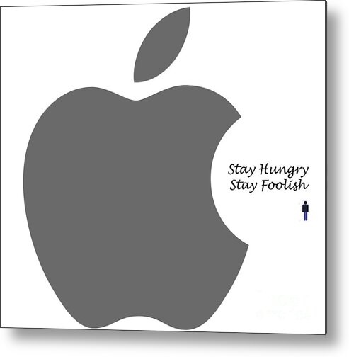 Stay Hungry Stay Foolish Metal Print featuring the digital art Stay Hungry Stay Foolish #1 by Trilby Cole
