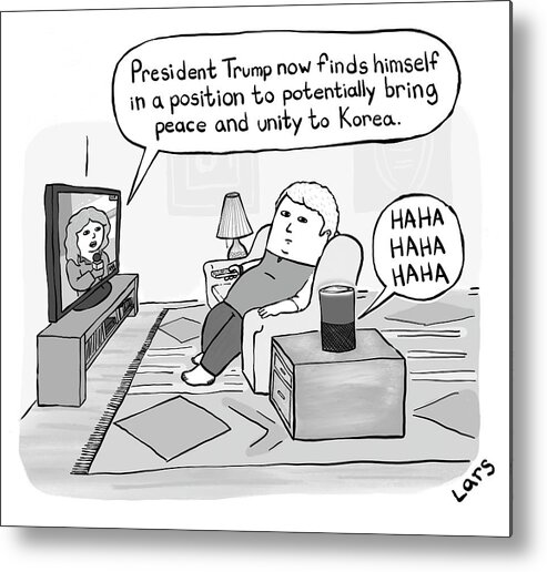 President Trump Now Finds Himself In A Position To Potentially Bring Peace And Unity To Korea. Ha Ha Ha Ha Ha Metal Print featuring the drawing Alexa reacts to the news by Lars Kenseth