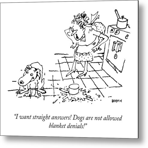 i Want Straight Answers! Dogs Are Not Allowed Blanket Denials! Dog Metal Print featuring the drawing I Want Straight Answers by George Booth