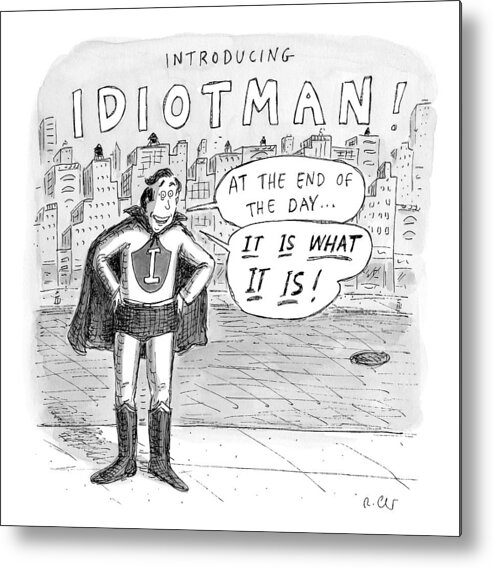 Introducing... Idiotman!  Superheroes Metal Print featuring the drawing A Superhero With An I On His Chest by Roz Chast