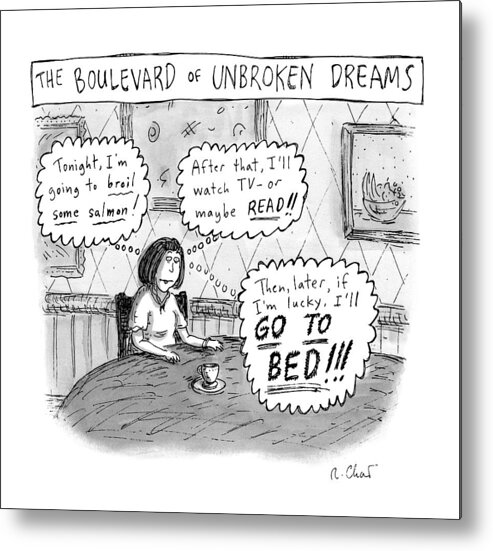 Title: The Boulevard Of Unbroken Dreams. Speech Bubbles:  Dreams Metal Print featuring the drawing A Woman Sits At A Table And Day Dreams by Roz Chast